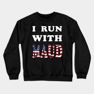 I Run With Maud Funny Expression Crewneck Sweatshirt